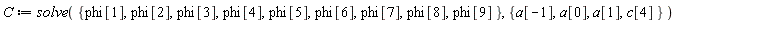 C := solve({phi[1], phi[2], phi[3], phi[4], phi[5], phi[6], phi[7], phi[8], phi[9]}, {a[-1], a[0], a[1], c[4]})
