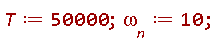 T := 50000; `&omega;__n` := 10