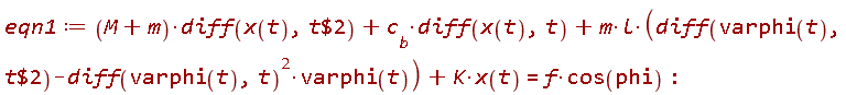 eqn1 := (M+m)*(diff(x(t), `$`(t, 2)))+c__b*(diff(x(t), t))+m*l*(diff(varphi(t), `$`(t, 2))-(diff(varphi(t), t))^2*varphi(t))+K*x(t) = f*cos(phi)