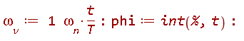 `&omega;__v` := `&omega;__n`*t/T; phi := int(%, t)