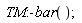 TM:-bar()