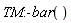 TM:-bar()