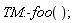 TM:-foo()