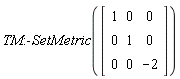TM:-SetMetric(Matrix(3, 3, {(1, 1) = 1, (1, 2) = 0, (1, 3) = 0, (2, 1) = 0, (2, 2) = 1, (2, 3) = 0, (3, 1) = 0, (3, 2) = 0, (3, 3) = -2}))