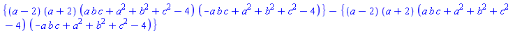 {(a-2)*(a+2)*(a*b*c+a^2+b^2+c^2-4)*(-a*b*c+a^2+b^2+c^2-4)}-{(a-2)*(a+2)*(a*b*c+a^2+b^2+c^2-4)*(-a*b*c+a^2+b^2+c^2-4)}