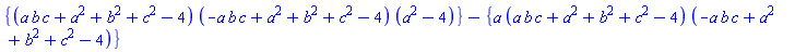 {(a*b*c+a^2+b^2+c^2-4)*(-a*b*c+a^2+b^2+c^2-4)*(a^2-4)}-{a*(a*b*c+a^2+b^2+c^2-4)*(-a*b*c+a^2+b^2+c^2-4)}