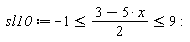 sl10 := -1 <= (3-5*x)*(1/2) and (3-5*x)*(1/2) <= 9