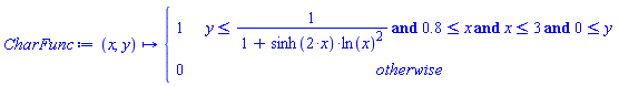 CharFunc := proc (x, y) options operator, arrow; piecewise(y <= 1/(1+sinh(2*x)*ln(x)^2) and .8 <= x and x <= 3 and 0 <= y, 1, 0) end proc