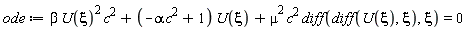 ode := beta*U(xi)^2*c^2+(-alpha*c^2+1)*U(xi)+mu^2*c^2*(diff(diff(U(xi), xi), xi)) = 0