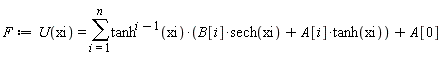 F := U(xi) = sum(tanh(xi)^(i-1)*(B[i]*sech(xi)+A[i]*tanh(xi)), i = 1 .. n)+A[0]