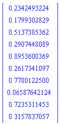 Vector[column]([[.2342493224], [.1799302829], [.5137385362], [.2907448089], [.8953600369], [.2617341097], [.7780122500], [0.6587642124e-1], [.7235311453], [.3157837057]])