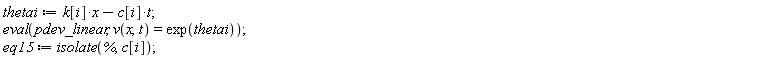 thetai := -t*c[i]+x*k[i]; eval(pdev_linear, v(x, t) = exp(thetai)); eq15 := isolate(%, c[i])
