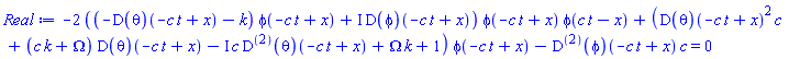 -2*((-(D(theta))(-c*t+x)-k)*phi(-c*t+x)+I*(D(phi))(-c*t+x))*phi(-c*t+x)*phi(c*t-x)+((D(theta))(-c*t+x)^2*c+(c*k+Omega)*(D(theta))(-c*t+x)-I*c*((D@@2)(theta))(-c*t+x)+Omega*k+1)*phi(-c*t+x)-((D@@2)(phi))(-c*t+x)*c = 0