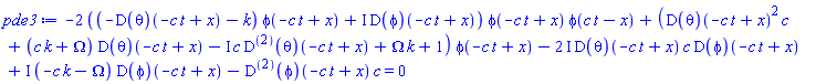 -2*((-(D(theta))(-c*t+x)-k)*phi(-c*t+x)+I*(D(phi))(-c*t+x))*phi(-c*t+x)*phi(c*t-x)+((D(theta))(-c*t+x)^2*c+(c*k+Omega)*(D(theta))(-c*t+x)-I*c*((D@@2)(theta))(-c*t+x)+Omega*k+1)*phi(-c*t+x)-(2*I)*(D(theta))(-c*t+x)*c*(D(phi))(-c*t+x)+I*(-c*k-Omega)*(D(phi))(-c*t+x)-((D@@2)(phi))(-c*t+x)*c = 0