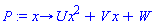 proc (x) options operator, arrow; U*x^2+V*x+W end proc