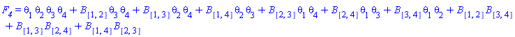 F__4 = theta[1]*theta[2]*theta[3]*theta[4]+B[[1, 2]]*theta[3]*theta[4]+B[[1, 3]]*theta[2]*theta[4]+B[[1, 4]]*theta[2]*theta[3]+B[[2, 3]]*theta[1]*theta[4]+B[[2, 4]]*theta[1]*theta[3]+B[[3, 4]]*theta[1]*theta[2]+B[[1, 2]]*B[[3, 4]]+B[[1, 3]]*B[[2, 4]]+B[[1, 4]]*B[[2, 3]]