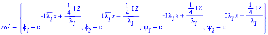 {phi__1 = exp(-I*conjugate(lambda__1)*x+((1/4)*I)*Z/conjugate(lambda__1)), phi__2 = exp(I*conjugate(lambda__1)*x-((1/4)*I)*Z/conjugate(lambda__1)), psi__1 = exp(-I*lambda__1*x+((1/4)*I)*Z/lambda__1), psi__2 = exp(I*lambda__1*x-((1/4)*I)*Z/lambda__1)}