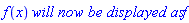 f(x)*`will now be displayed as`*f