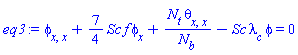 diff(diff(phi(x), x), x)+(7/4)*Sc*f*(diff(phi(x), x))+N[t]*(diff(diff(theta(x), x), x))/N[b]-Sc*lambda[c]*phi = 0