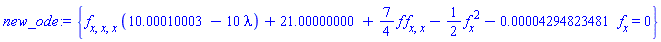 {(diff(diff(diff(f(x), x), x), x))*(10.00010003-10*lambda)+21.00000000+(7/4)*f(x)*(diff(diff(f(x), x), x))-(1/2)*(diff(f(x), x))^2-0.4294823481e-4*(diff(f(x), x)) = 0}