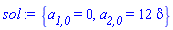 {`a__1,0` = 0, `a__2,0` = 12*delta}