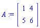 A := Matrix(2, 2, {(1, 1) = 1, (1, 2) = 4, (2, 1) = 5, (2, 2) = 6})