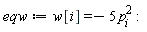 eqw := w[i] = -5*p[i]^2: