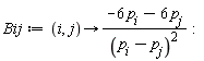 Bij := proc (i, j) options operator, arrow; (-6*p[i]-6*p[j])/(p[i]-p[j])^2 end proc: