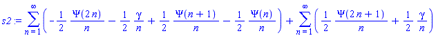 sum(-(1/2)*Psi(2*n)/n-(1/2)*gamma/n+(1/2)*Psi(n+1)/n-(1/2)*Psi(n)/n, n = 1 .. infinity)+sum((1/2)*Psi(2*n+1)/n+(1/2)*gamma/n, n = 1 .. infinity)