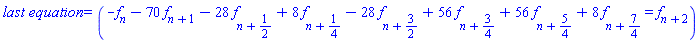 `last equation` = (-f[n]-70*f[n+1]-28*f[n+1/2]+8*f[n+1/4]-28*f[n+3/2]+56*f[n+3/4]+56*f[n+5/4]+8*f[n+7/4] = f[n+2])