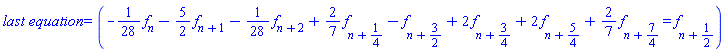 `last equation` = (-(1/28)*f[n]-(5/2)*f[n+1]-(1/28)*f[n+2]+(2/7)*f[n+1/4]-f[n+3/2]+2*f[n+3/4]+2*f[n+5/4]+(2/7)*f[n+7/4] = f[n+1/2])