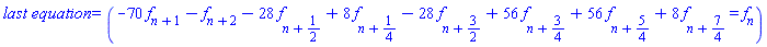 `last equation` = (-70*f[n+1]-f[n+2]-28*f[n+1/2]+8*f[n+1/4]-28*f[n+3/2]+56*f[n+3/4]+56*f[n+5/4]+8*f[n+7/4] = f[n])