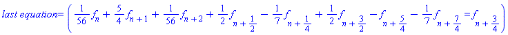 `last equation` = ((1/56)*f[n]+(5/4)*f[n+1]+(1/56)*f[n+2]+(1/2)*f[n+1/2]-(1/7)*f[n+1/4]+(1/2)*f[n+3/2]-f[n+5/4]-(1/7)*f[n+7/4] = f[n+3/4])