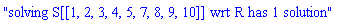 "solving S[[1, 2, 3, 4, 5, 7, 8, 9, 10]] wrt R has 1 solution"