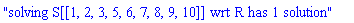 "solving S[[1, 2, 3, 5, 6, 7, 8, 9, 10]] wrt R has 1 solution"
