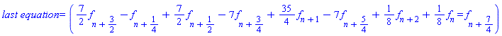 `last equation` = ((7/2)*f[n+3/2]-f[n+1/4]+(7/2)*f[n+1/2]-7*f[n+3/4]+(35/4)*f[n+1]-7*f[n+5/4]+(1/8)*f[n+2]+(1/8)*f[n] = f[n+7/4])