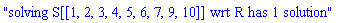 "solving S[[1, 2, 3, 4, 5, 6, 7, 9, 10]] wrt R has 1 solution"