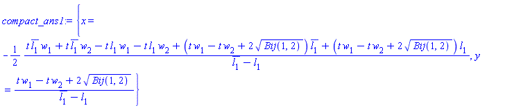 {x = -(1/2)*(t*conjugate(l[1])*w[1]+t*conjugate(l[1])*w[2]-t*l[1]*w[1]-t*l[1]*w[2]+(t*w[1]-t*w[2]+2*Bij(1, 2)^(1/2))*conjugate(l[1])+(t*w[1]-t*w[2]+2*Bij(1, 2)^(1/2))*l[1])/(conjugate(l[1])-l[1]), y = (t*w[1]-t*w[2]+2*Bij(1, 2)^(1/2))/(conjugate(l[1])-l[1])}