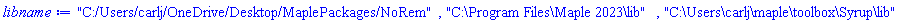 "C:/Users/carlj/OneDrive/Desktop/MaplePackages/NoRem", "C:\Program Files\Maple 2023\lib", "C:\Users\carlj\maple\toolbox\Syrup\lib"