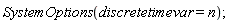 SystemOptions(discretetimevar = n)