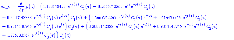 diff(p(tau), tau) = (1.133148453*exp(-y(tau))*C[1](tau)+.5665742265*exp(I*tau)*exp(-y(tau))*C[2](tau)+.2003142388*exp(-y(tau))*C[3](tau)*exp((2*I)*tau))*C[1](tau)+(.5665742265*exp(-y(tau))*C[1](tau)*exp(-I*tau)+1.416435566*exp(-y(tau))*C[2](tau)+.9014140745*exp(-y(tau))*C[3](tau)*exp(I*tau))*C[2](tau)+(.2003142388*exp(-y(tau))*C[1](tau)*exp(-(2*I)*tau)+.9014140745*exp(-I*tau)*exp(-y(tau))*C[2](tau)+1.735133569*exp(-y(tau))*C[3](tau))*C[3](tau)