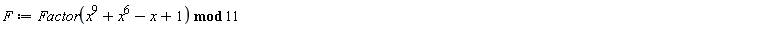 F := `mod`(Factor(x^9+x^6-x+1), 11)