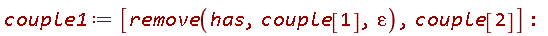 couple1 := [remove(has, couple[1], varepsilon), couple[2]]: