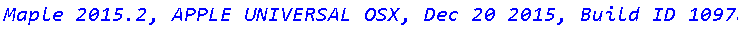 `Maple 2015.2, APPLE UNIVERSAL OSX, Dec 20 2015, Build ID 1097895`