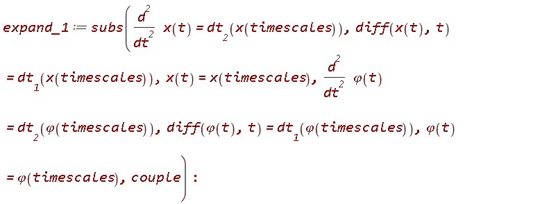 expand_1 := subs(diff(x(t), t, t) = dt__2(x(timescales)), diff(x(t), t) = dt__1(x(timescales)), x(t) = x(timescales), diff(varphi(t), t, t) = dt__2(varphi(timescales)), diff(varphi(t), t) = dt__1(varphi(timescales)), varphi(t) = varphi(timescales), couple):
