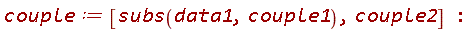 couple := [subs(data1, couple1), couple2]: