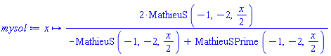 proc (x) options operator, arrow; 2*MathieuS(-1, -2, (1/2)*x)/(-MathieuS(-1, -2, (1/2)*x)+MathieuSPrime(-1, -2, (1/2)*x)) end proc
