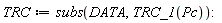 TRC := subs(DATA, TRC_1(Pc)):