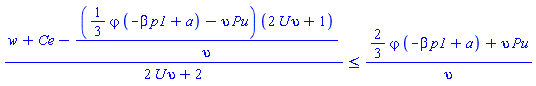 (w+Ce-((1/3)*varphi*(-beta*p1+a)-upsilon*Pu)*(2*U*upsilon+1)/upsilon)/(2*U*upsilon+2) <= ((2/3)*varphi*(-beta*p1+a)+upsilon*Pu)/upsilon