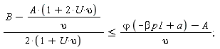 (B-A*(2*U*upsilon+1)/upsilon)/(2*(U*upsilon+1)) <= (varphi*(-beta*p1+a)-A)/upsilon;